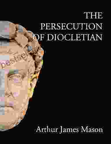 The Persecution Of Diocletian Arthur James Mason