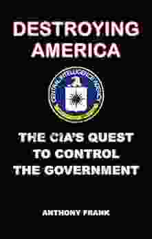 DESTROYING AMERICA: The CIA S Quest To Control The Government