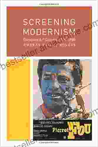 Screening Modernism: European Art Cinema 1950 1980 (Cinema And Modernity)