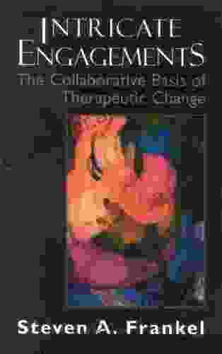 Intricate Engagements: The Collaborative Basis Of Therapeutic Change (The Library Of Object Relations)