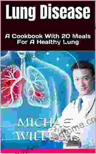 Lung Disease: A Cookbook With 20 Meals For A Healthy Lung