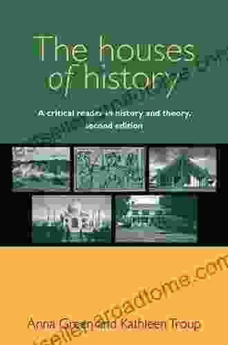 The Houses Of History: A Critical Reader In History And Theory Second Edition