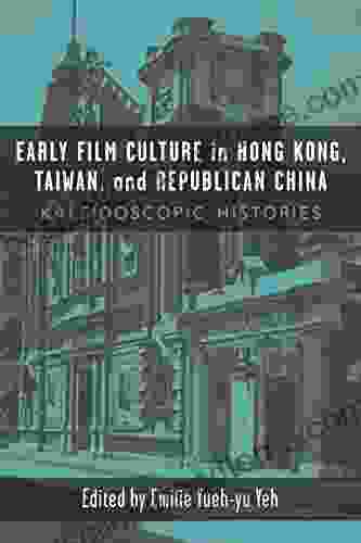 Early Film Culture In Hong Kong Taiwan And Republican China: Kaleidoscopic Histories