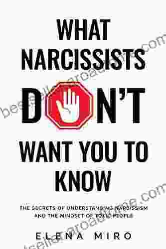 What Narcissists DON T Want People To Know: The Secrets Of Understanding Narcissism And The Mindset Of Toxic People