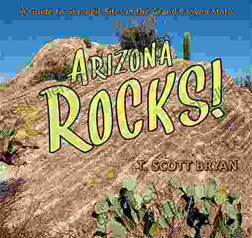 Arizona Rocks : A Guide To Geologic Sites In The Grand Canyon State (Geology Rocks )