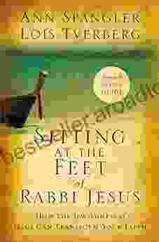 Sitting At The Feet Of Rabbi Jesus: How The Jewishness Of Jesus Can Transform Your Faith