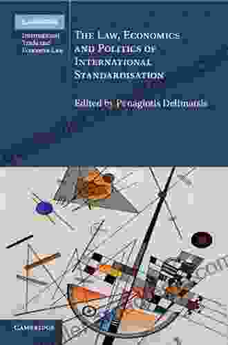 The Law Economics And Politics Of International Standardisation (Cambridge International Trade And Economic Law 21)