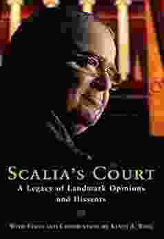 Scalia S Court: A Legacy Of Landmark Opinions And Dissents