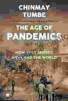 Age Of Pandemics (1817 1920): How They Shaped India And The World