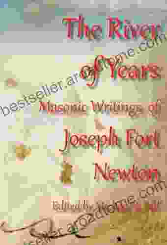 The River Of Years: Masonic Writings Of Joseph Fort Newton