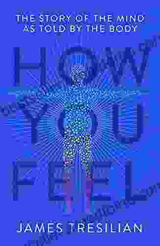 How You Feel: The Story Of The Mind As Told By The Body