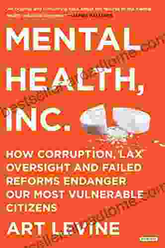 Mental Health Inc: How Corruption Lax Oversight And Failed Reforms Endanger Our Most Vulnerable Citizens