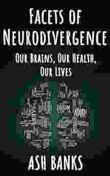 Facets Of Neurodivergence: Our Brains Our Health Our Lives