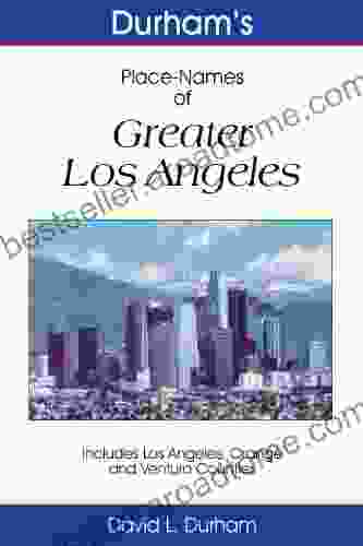 Durham S Place Names Of Greater Los Angeles: Includes Los Angeles Ventura And Orange Counties (Durham S Place Names Of California Series)