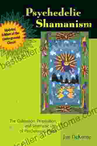 Psychedelic Shamanism Updated Edition: The Cultivation Preparation And Shamanic Use Of Psychotropic Plants