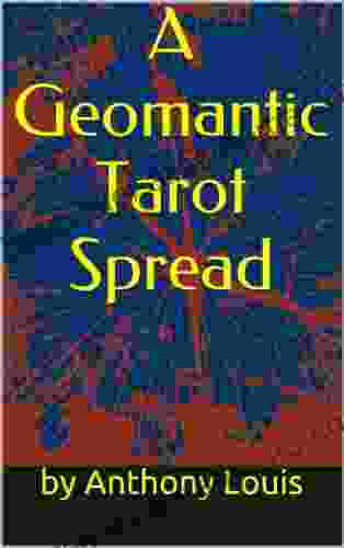 A Geomantic Tarot Spread: Using The Power Of Astrology And Geomancy To Enhance Your Tarot Divination