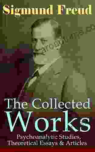 The Collected Works Of Sigmund Freud: Psychoanalytic Studies Theoretical Essays Articles: The Interpretation Of Dreams Psychopathology Of Everyday Psychoanalytic Movement Leonardo Da Vinci