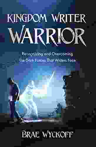 Kingdom Writer Warrior: Recognizing And Overcoming The Dark Forces That Writers Face