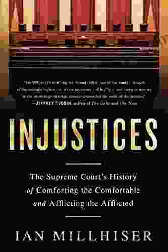 Injustices: The Supreme Court s History of Comforting the Comfortable and Afflicting the Afflicted