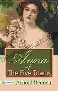 Anna of the Five Towns : (is a novel by Arnold Bennett first published in 1902 and one of his best known works )