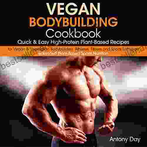 Vegan Bodybuilding Cookbook: Quick Easy High Protein Plant Based Recipes For Vegan Vegetarian Bodybuilders Athletes Fitness And Sports Enthusiast : (Vegan Diet For Athletes And Bodybuilders)