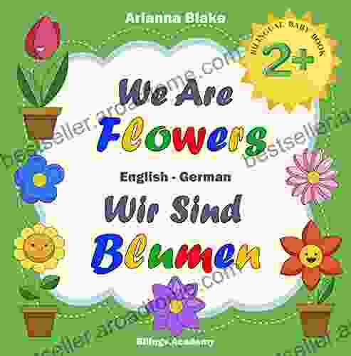 We Are Flowers Wir Sind Blumen BILINGUAL BABY 2+ English German Bilingv Academy (mini bili dual language english german for 2+ 4)