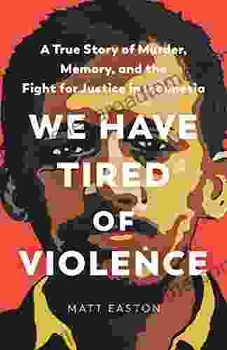 We Have Tired Of Violence: A True Story Of Murder Memory And The Fight For Justice In Indonesia