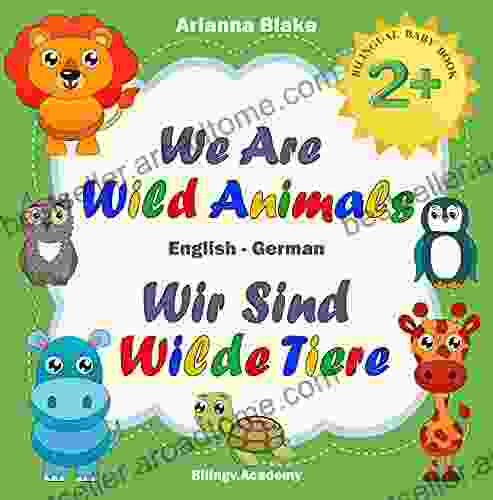 We Are Wild Animals Wir Sind Wilde Tiere BILINGUAL BABY 2+ English German Bilingv Academy (mini Bili Dual Language English German For 2+ 6)