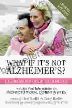 What If It S Not Alzheimer S?: A Caregiver S Guide To Dementia (Updated Revised)