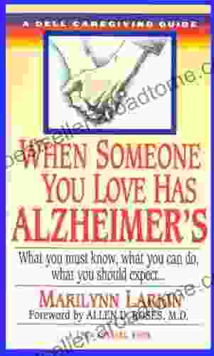 When Someone You Love Has Alzheimer S: What You Must Know What You Can Do And What You Should Expect A Dell Caregivin G Guide