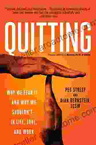 Quitting (previously Published As Mastering The Art Of Quitting): Why We Fear It And Why We Shouldn T In Life Love And Work