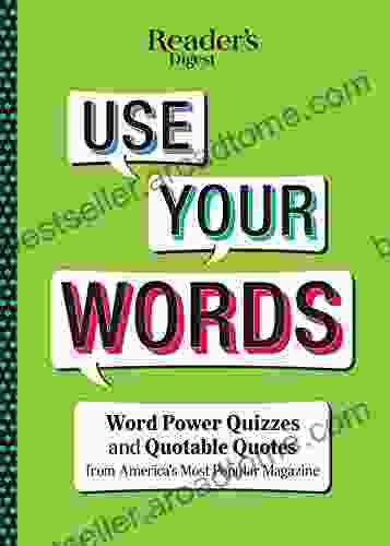 Reader S Digest Use Your Words: Word Power Quizzes Quotable Quotes From America S Most Popular Magazine